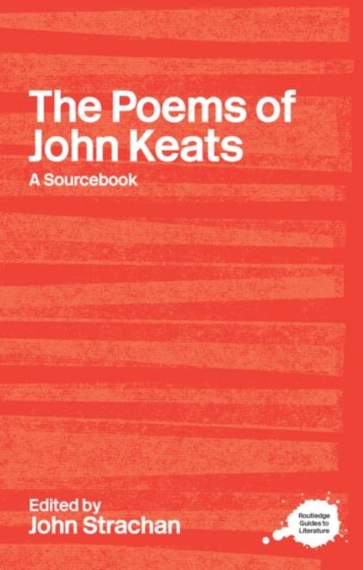 The Poems of John Keats - A Routledge Study Guide and Sourcebook