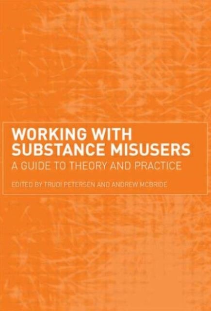 Working with Substance Misusers - A Guide to Theory and Practice
