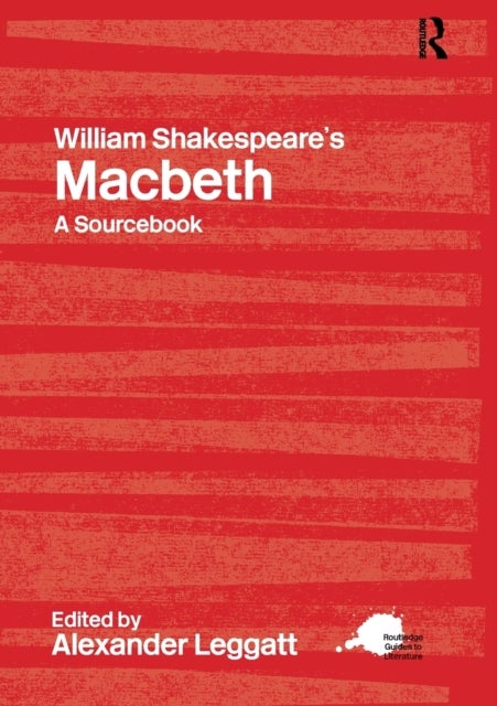 William Shakespeare's Macbeth - A Routledge Study Guide and Sourcebook