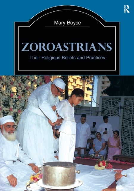 Zoroastrians - Their Religious Beliefs and Practices