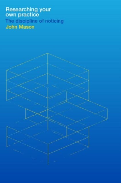 Researching Your Own Practice - The Discipline of Noticing