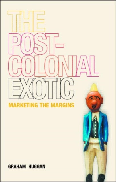 The Postcolonial Exotic - Marketing the Margins