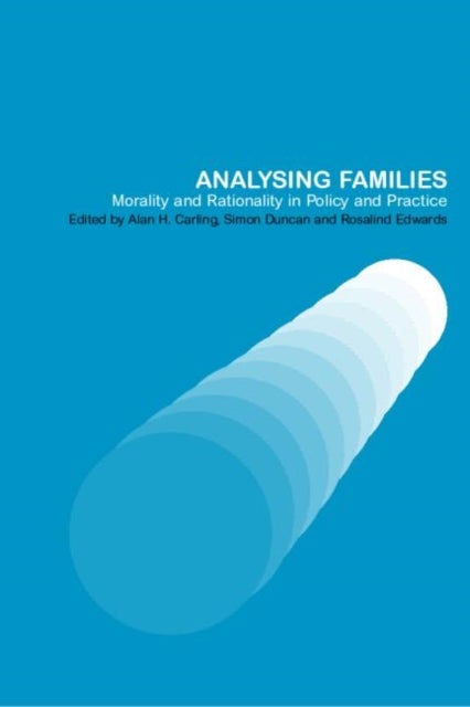 Analysing Families - Morality and Rationality in Policy and Practice