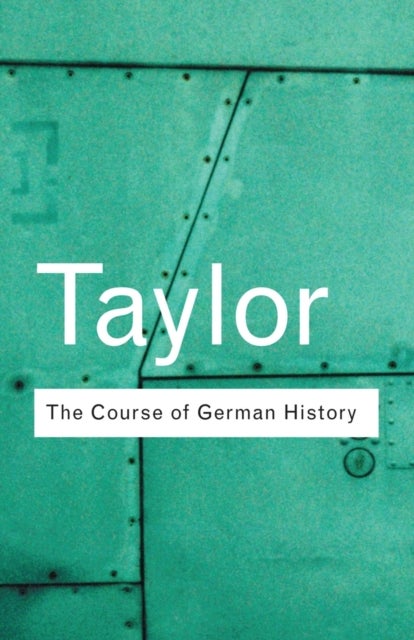 The Course of German History - A Survey of the Development of German History since 1815