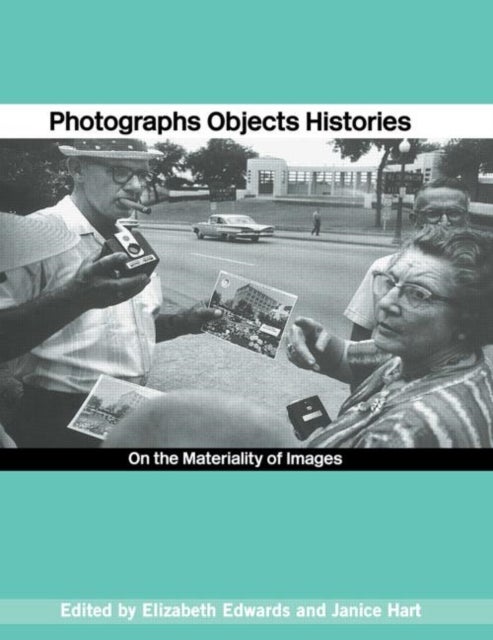 Photographs Objects Histories - On the Materiality of Images
