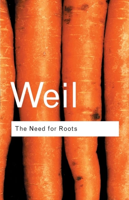 The Need for Roots - Prelude to a Declaration of Duties Towards Mankind