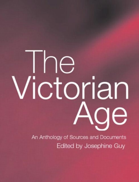 The Victorian Age - An Anthology of Sources and Documents