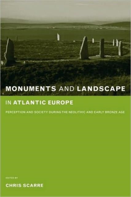 Monuments and Landscape in Atlantic Europe - Perception and Society During the Neolithic and Early Bronze Age