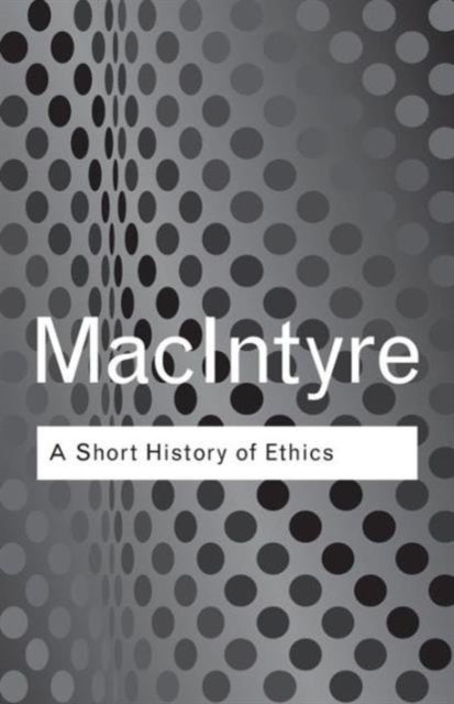 A Short History of Ethics - A History of Moral Philosophy from the Homeric Age to the 20th Century