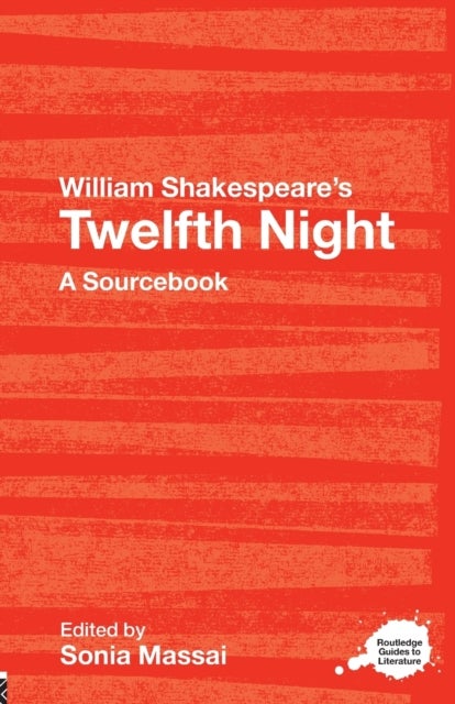 William Shakespeare's Twelfth Night - A Routledge Study Guide and Sourcebook