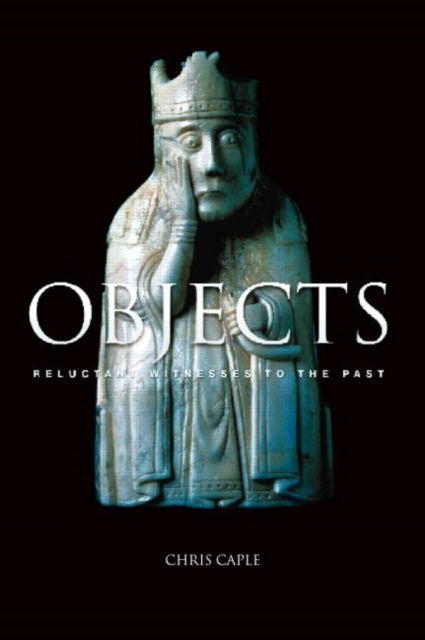 Objects - Reluctant Witnesses to the Past