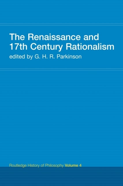 The Renaissance and 17th Century Rationalism - Routledge History of Philosophy Volume 4