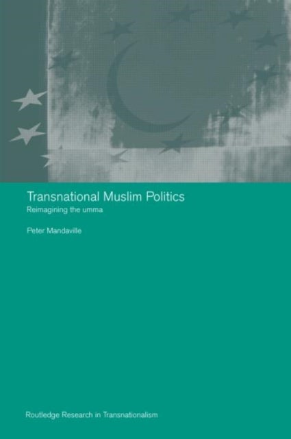 Transnational Muslim Politics - Reimagining the Umma