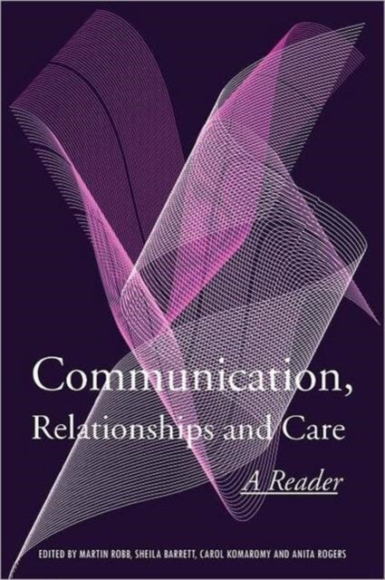 Communication, Relationships and Care - A Reader