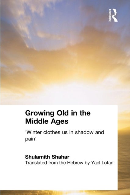 Growing Old in the Middle Ages - 'Winter Clothes Us in Shadow and Pain'