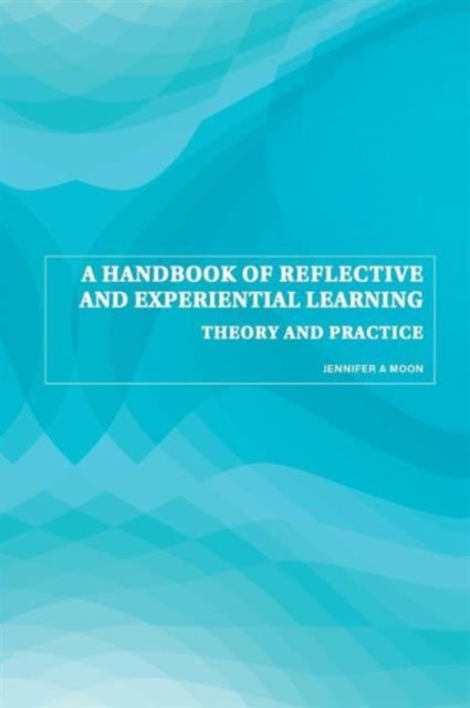 A Handbook of Reflective and Experiential Learning - Theory and Practice
