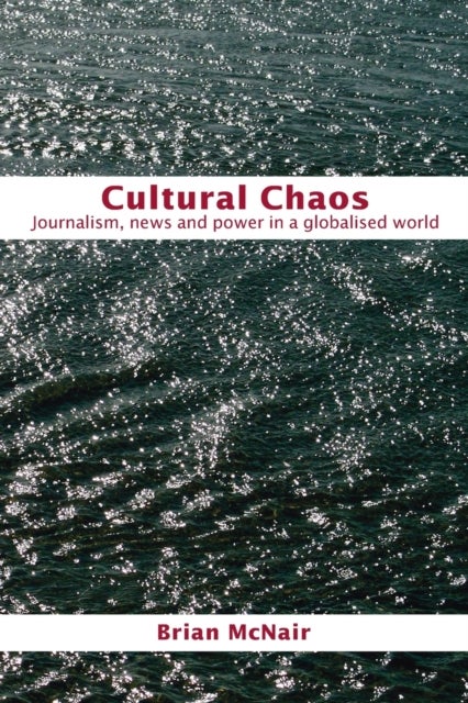 Cultural Chaos - Journalism and Power in a Globalised World