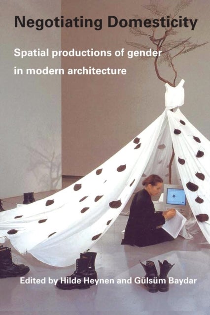 Negotiating Domesticity - Spatial Productions of Gender in Modern Architecture