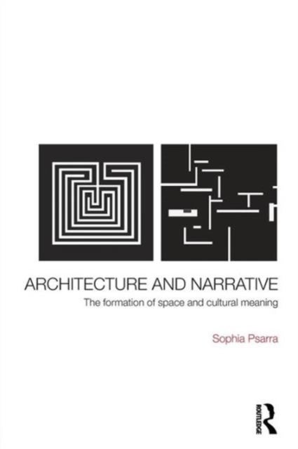 Architecture and Narrative - The Formation of Space and Cultural Meaning