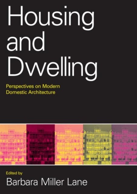 Housing and Dwelling - Perspectives on Modern Domestic Architecture