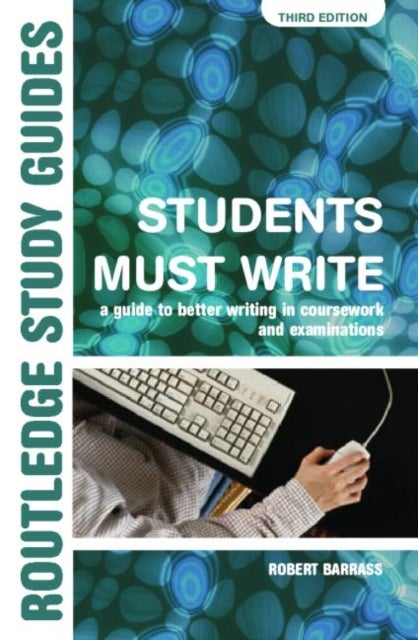 Students Must Write - A Guide to Better Writing in Coursework and Examinations