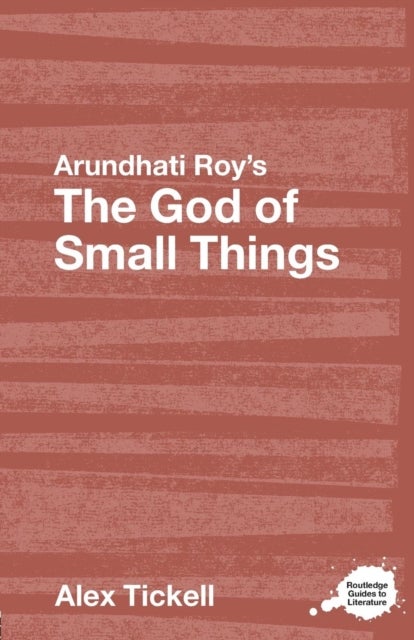 Arundhati Roy's The God of Small Things - A Routledge Study Guide