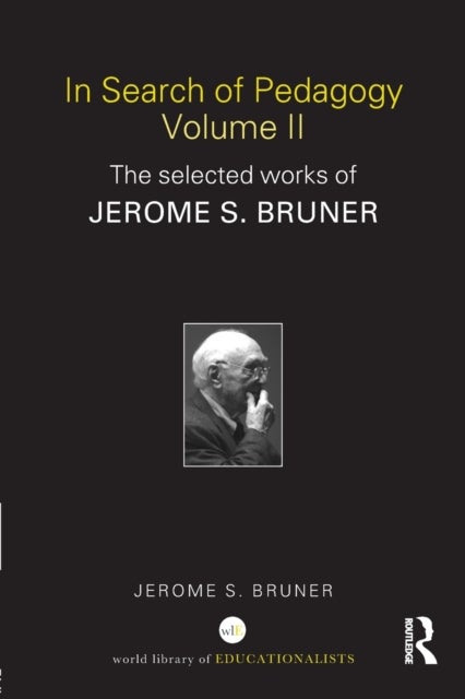 In Search of Pedagogy Volume II - The Selected Works of Jerome Bruner, 1979-2006