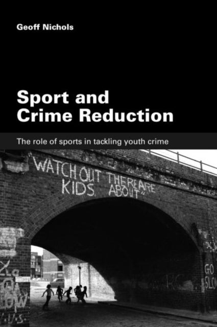 Sport and Crime Reduction - The Role of Sports in Tackling Youth Crime
