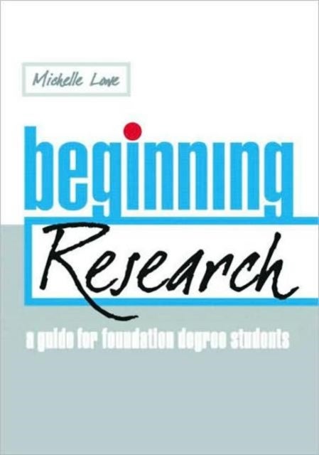 Beginning Research - A Guide for Foundation Degree Students
