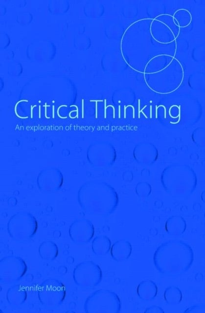 Critical Thinking - An Exploration of Theory and Practice