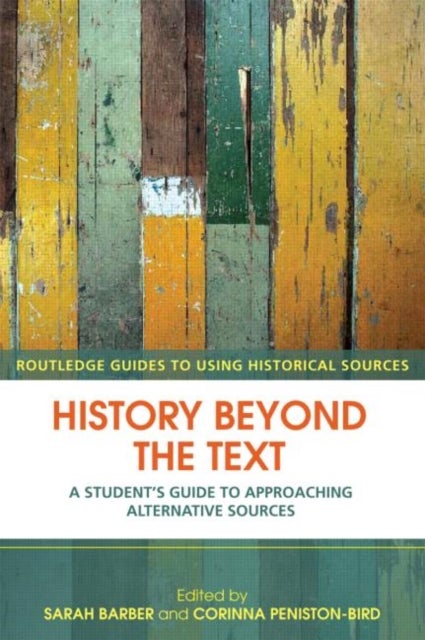 History Beyond the Text - A Student’s Guide to Approaching Alternative Sources