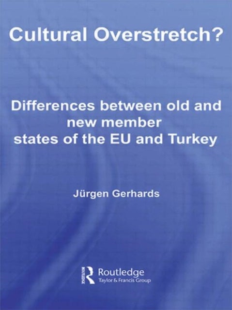 Cultural Overstretch? - Differences Between Old and New Member States of the EU and Turkey
