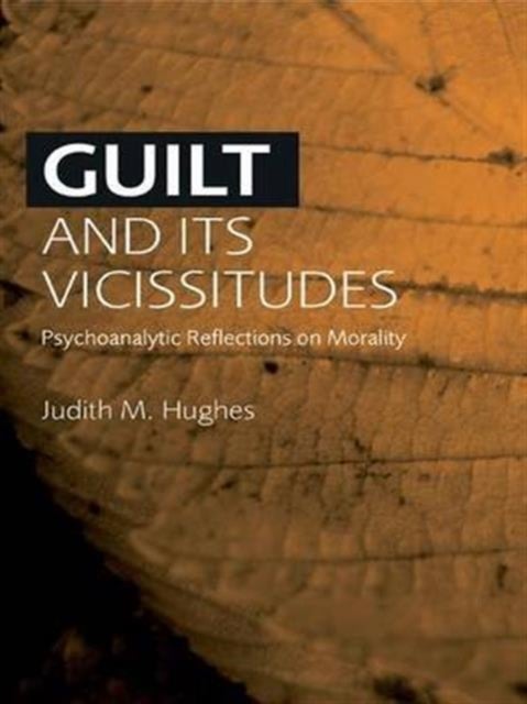 Guilt and Its Vicissitudes - Psychoanalytic Reflections on Morality