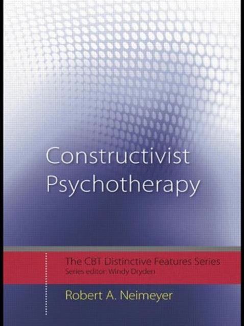 Constructivist Psychotherapy - Distinctive Features