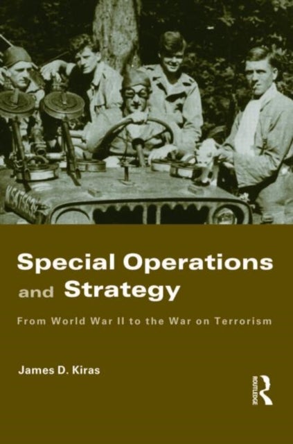 Special Operations and Strategy - From World War II to the War on Terrorism
