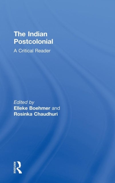 The Indian Postcolonial - A Critical Reader