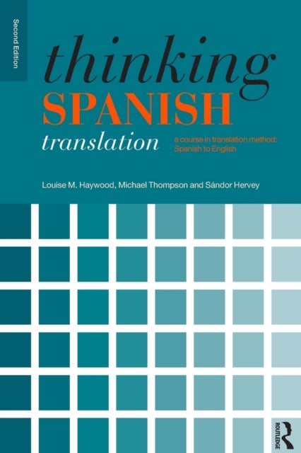 Thinking Spanish Translation - A Course in Translation Method: Spanish to English