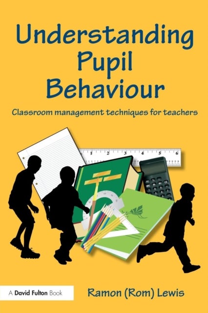 Understanding Pupil Behaviour - Classroom Management Techniques for Teachers