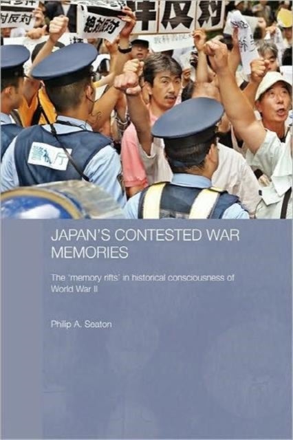 Japan's Contested War Memories - The 'Memory Rifts' in Historical Consciousness of World War II