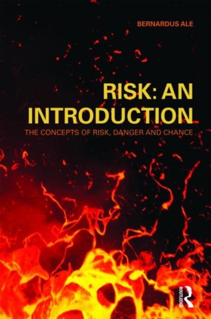 Risk: An Introduction - The Concepts of Risk, Danger and Chance