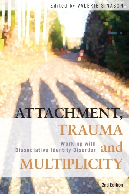 Attachment, Trauma and Multiplicity - Working with Dissociative Identity Disorder