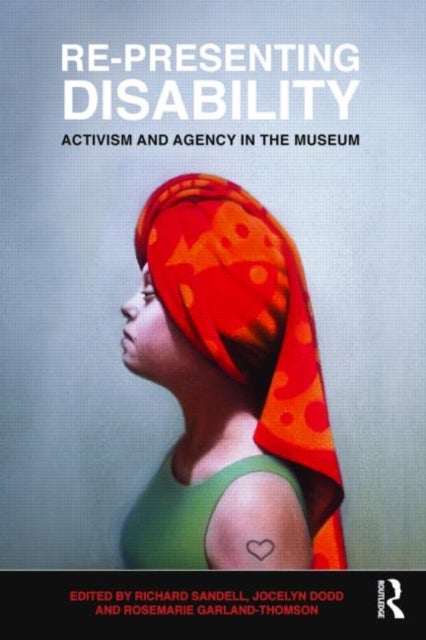 Re-Presenting Disability - Activism and Agency in the Museum
