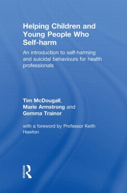 Helping Children and Young People who Self-harm - An Introduction to Self-harming and Suicidal Behaviours for Health Professionals