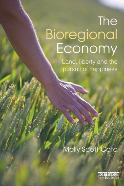 The Bioregional Economy - Land, Liberty and the Pursuit of Happiness