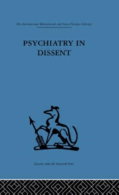 Psychiatry in Dissent - Controversial issues in thought and practice second edition