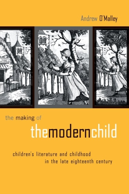 The Making of the Modern Child - Children's Literature in the Late Eighteenth Century