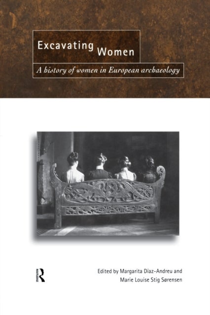 Excavating Women - A History of Women in European Archaeology