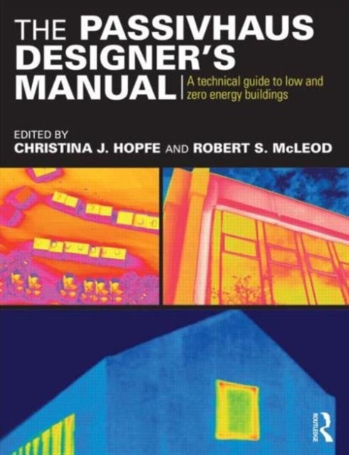 The Passivhaus Designer?s Manual - A technical guide to low and zero energy buildings