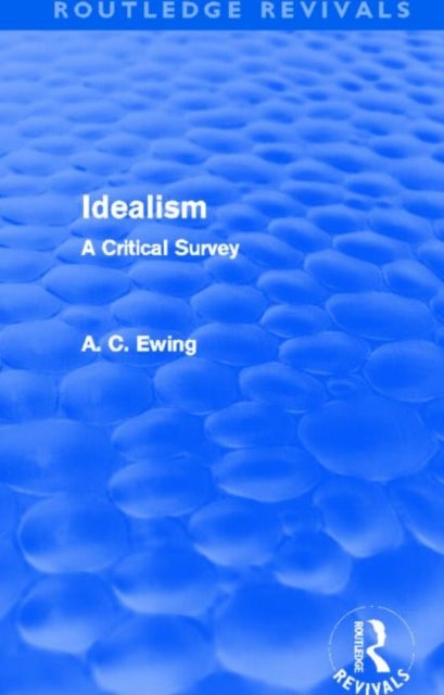 Idealism (Routledge Revivals) - A Critical Survey