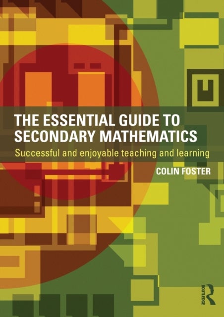 The Essential Guide to Secondary Mathematics - Successful and enjoyable teaching and learning